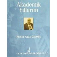 Akademik Yıllarım - Ahmed Yüksel Özemre - Boğaziçi Yayınları