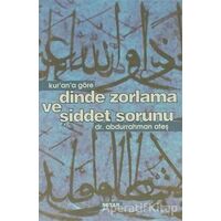 Kur’an’a Göre Dinde Zorlama ve Şiddet Sorunu - Abdurrahman Ateş - Beyan Yayınları