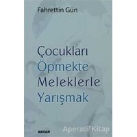 Çocukları Öpmekte Meleklerle Yarışmak - Fahrettin Gün - Beyan Yayınları
