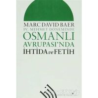 4. Mehmet Döneminde Osmanlı Avrupasında İhtida ve Fetih - Marc David Baer - Hil Yayınları