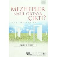 Mezhepler Nasıl Ortaya Çıktı? - İsmail Mutlu - Mutlu Yayınevi