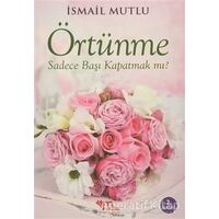 Örtünme Sadece Başı Kapatmak Mı? - İsmail Mutlu - Mutlu Yayınevi