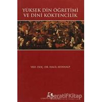 Yüksek Din Öğretimi ve Dini Köktencilik - Halil Aydınalp - Çamlıca Yayınları