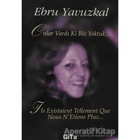 Onlar Vardı Ki Biz Yoktuk... - Ebru Yavuzkal - Gita Yayınları