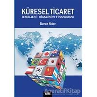 Küresel Ticaret : Temelleri Riskleri ve Finansmanı - Burak Akter - Gita Yayınları