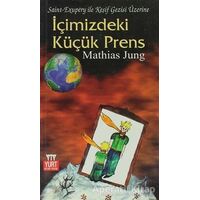 İçimizdeki Küçük Prens Saint - Exupery ile Keşif Gezisi Üzerine - Mathias Jung - Yurt Kitap Yayın