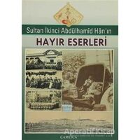 Sultan İkinci Abdülhamid Han’ın Hayır Eserleri - Kolektif - Çamlıca Basım Yayın