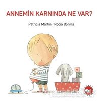 Annemin Karnında Ne Var? - Patricia Martin - Beyaz Balina Yayınları