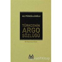 Türkçenin Argo Sözlüğü - Ali Püsküllüoğlu - Arkadaş Yayınları
