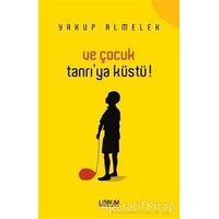 Ve Çocuk Tanrıya Küstü - Yakup Almelek - Librum Kitap