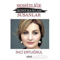 Sessizliğe Konuşanlar / Susanlar - İnci Ertuğrul - Librum Kitap