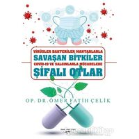 Virüsler Bakteriler Mantarlarla Savaşan Bitkiler Covid-19 ve Salgınlarla Mücadelede Şifalı Otlar