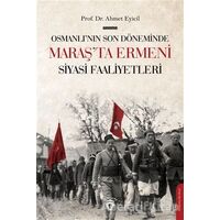 Osmanlı’nın Son Dönemi’nde Maraş’ta Ermeni Siyasi Faaliyetleri - Ahmet Eyicil - Dorlion Yayınları