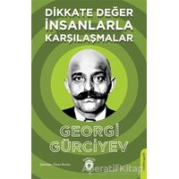 Dikkate Değer İnsanlarla Karşılaşmalar - Georgi Gürciyev - Dorlion Yayınları