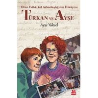 Türkan ve Ayşe - Otuz Yıllık Yol Arkadaşlığının Hikâyesi - Ayşe Yüksel - Kırmızı Kedi Yayınevi