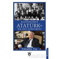 Başöğretmen Atatürk Ve Bir Köy Öğretmeni - Fahrettin Tos - Dorlion Yayınları