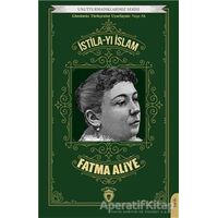 Unutturmadıklarımız Serisi - İstila-yı İslam - Fatma Aliye - Dorlion Yayınları