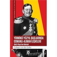 Yirminci Yüzyıl Başlarında Osmanlı - Alman İlişkileri - Colmar von der Goltz - Dorlion Yayınları