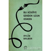 Bu Hikaye Senden Uzun Osman - Aylin Balboa - İletişim Yayınevi