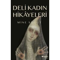 Deli Kadın Hikayeleri - Mine Söğüt - Can Yayınları