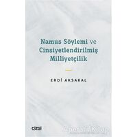 Namus Söylemi ve Cinsiyetlendirilmiş Milliyetçilik - Erdi Aksakal - Çizgi Kitabevi Yayınları