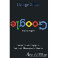 Google Sonrası Yaşam - George Gilder - A7 Kitap