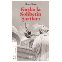 Kuşlarla Sohbetin Şartları - Ahmet Murat - Ketebe Yayınları