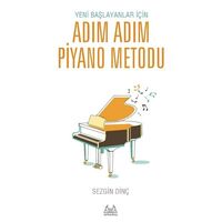 Yeni Başlayanlar İçin Adım Adım Piyano Metodu - Sezgin Dinç - Arkadaş Yayıncılık