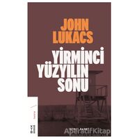 Yirminci Yüzyılın Sonu - John Lukacs - Ketebe Yayınları