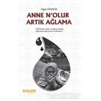 Anne Nolur Artık Ağlama - Oğuz Özdem - Salon Yayınları