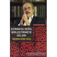 Ayırmaya Değil Birleştirmeye Geldik - Mahmud Erol Kılıç - Sufi Kitap