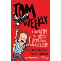 Tom Weekly: Hayatım ve Diğer Uyduruk Hikayelerim - Tristan Bancks - Epsilon Yayınevi