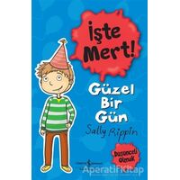 İşte Mert! - Güzel Bir Gün - Sally Rippin - İş Bankası Kültür Yayınları