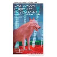 İyi Köpekler Kötü Köpekler Ve Kuzey Toprakları - Jack London - İş Bankası Kültür Yayınları