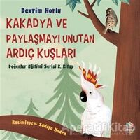 Kakadya ve Paylaşmayı Unutan Ardıç Kuşları - Devrim Horlu - İthaki Çocuk Yayınları