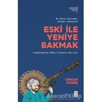 Eski ile Yeniye Bakmak - Orhan Güneş - Ketebe Yayınları
