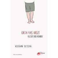Orta Yaş Krizi - Felsefi Bir Rehber - Kieran Setiya - The Kitap