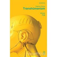 Transhümanizm - İnsansız Dünya - Ahmet Dağ - Ketebe Yayınları
