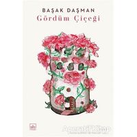 Gördüm Çiçeği - Başak Daşman - İthaki Yayınları