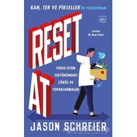 Reset At: Video Oyun Sektöründeki Çöküş ve Toparlanmalar - Jason Schreier - İthaki Yayınları