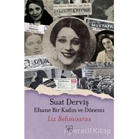 Suat Derviş: Efsane Bir Kadın ve Dönemi - Liz Behmoaras - İthaki Yayınları