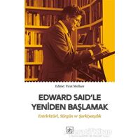 Edward Said’le Yeniden Başlamak: Entelektüel, Sürgün ve Şarkiyatçılık - Kolektif - İthaki Yayınları