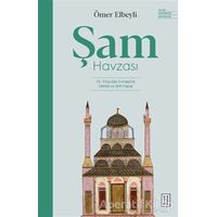 Şam Havzası: 10. Yüzyılda Dımaşkta Ulema ve İlmi Hayat - Ömer Elbeyli - Ketebe Yayınları