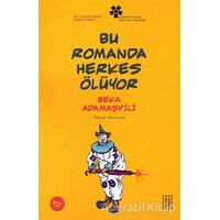 Bu Romanda Herkes Ölüyor - Beka Adamaşvili - Ketebe Yayınları
