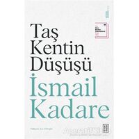 Taş Kentin Düşüşü - İsmail Kadare - Ketebe Yayınları