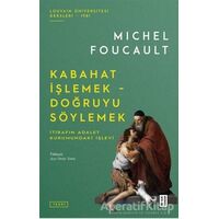 Kabahat İşlemek - Doğruyu Söylemek - Michel Foucault - Ketebe Yayınları