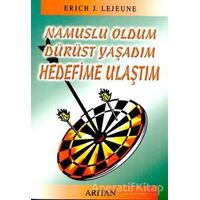 Namuslu Oldum Dürüst Yaşadım Hedefime Ulaştım - Erich J. Lejeune - Arıtan Yayınevi