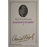 Başmakalelerim 3 : 62 - Necip Fazıl Bütün Eserleri - Necip Fazıl Kısakürek - Büyük Doğu Yayınları