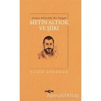 Acının Atlasında Bir Sürgün Metin Altıok ve Şiiri - Yusuf Aydoğdu - Akçağ Yayınları