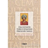 Cem Sultan’ın Türkçe Divan’ının Psikolojik Tahlili - Sema Alpun Çakmak - Akçağ Yayınları